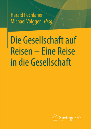Die Gesellschaft auf Reisen - Eine Reise in die Gesellschaft - Harald Pechlaner; Michael Volgger