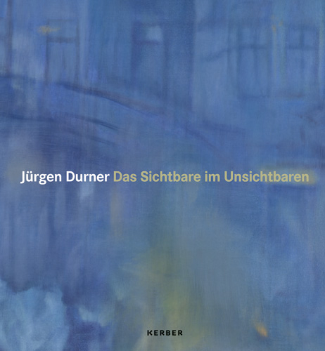 Jürgen Durner. Das Sichtbare im Unsichtbaren - 