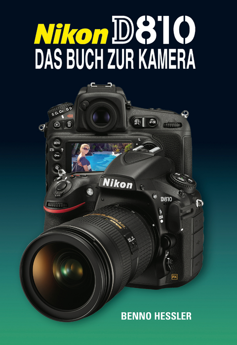 Nikon D810  Das Buch zur Kamera - Benno Hessler