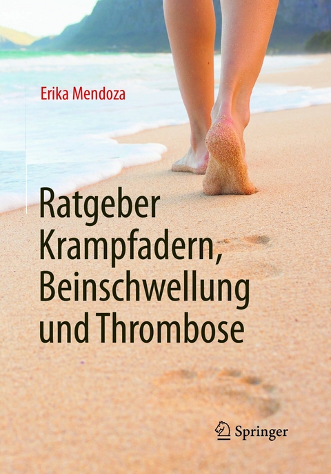 Ratgeber Krampfadern, Beinschwellung und Thrombose - Erika Mendoza
