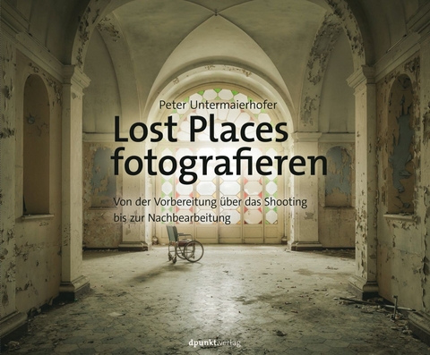 Lost Places fotografieren -  Peter Untermaierhofer