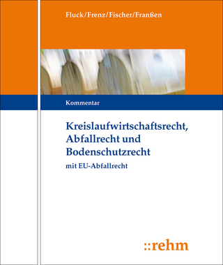 Kreislaufwirtschafts-, Abfall- und Bodenschutzrecht (KrW-/Abf- u. BodSchR) - Jürgen Fluck; Walter Frenz; Kristian Fischer; Gregor Franßen