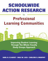 Schoolwide Action Research for Professional Learning Communities - Karl H. Clauset; Dale W. Lick; Carlene U. Murphy