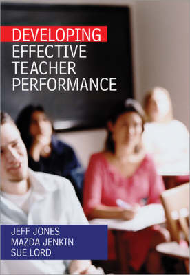 Developing Effective Teacher Performance - Jeff Jones; Mazda Jenkin; Sue Dale