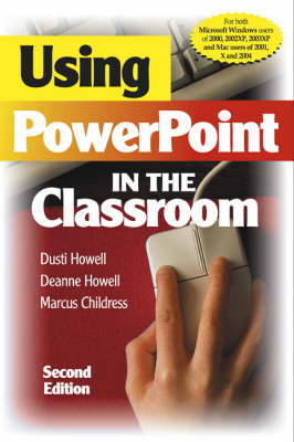 Using PowerPoint in the Classroom - Dusti D. Howell; Deanne K. Howell; Marcus D. Childress