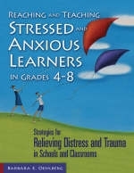Reaching and Teaching Stressed and Anxious Learners in Grades 4-8 - Barbara E. Oehlberg