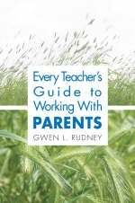 Every Teacher's Guide to Working With Parents - Gwen L. Rudney