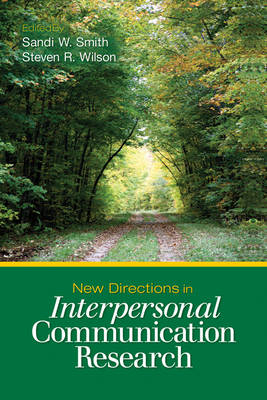 New Directions in Interpersonal Communication Research - Sandi W. Smith; Steven R. Wilson