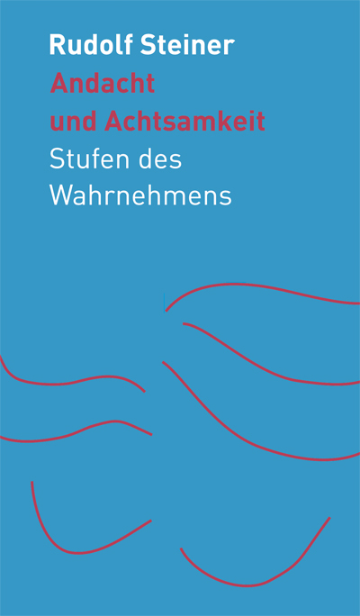 Andacht und Achtsamkeit - Rudolf Steiner