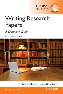 Writing Research Papers: A Complete Guide, Global Edition - James Lester