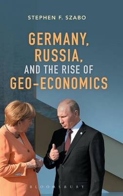 Germany, Russia, and the Rise of Geo-Economics - Stephen F. Szabo