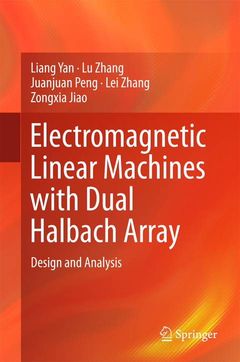 Electromagnetic Linear Machines with Dual Halbach Array -  Zongxia Jiao,  Juanjuan Peng,  Liang Yan,  Lei Zhang,  Lu Zhang
