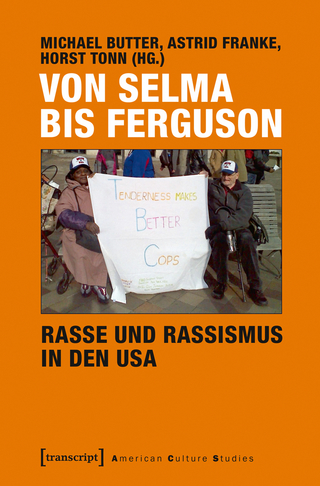 Von Selma bis Ferguson - Rasse und Rassismus in den USA - Michael Butter; Astrid Franke; Horst Tonn