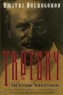 Trotsky, The Eternal Revolutionary - Dmitri Volkogonov
