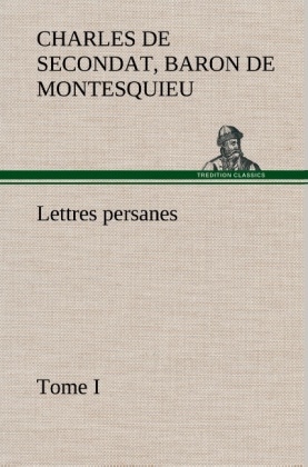 Lettres persanes, tome I - Baron de Charles de Secondat Montesquieu