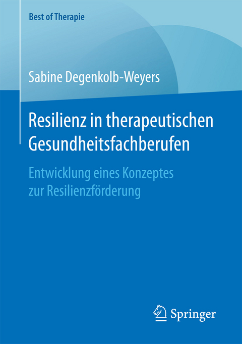Resilienz in therapeutischen Gesundheitsfachberufen -  Sabine Degenkolb-Weyers