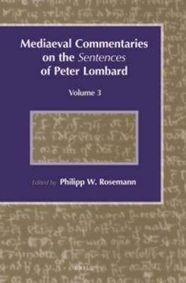 Mediaeval Commentaries on the Sentences of Peter Lombard - Philipp W. Rosemann