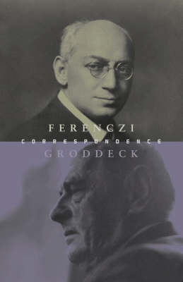 The Ferenczi-Groddeck Letters, 1921-1933 - Sandor Ferenczi; Georg Groddeck; Christoper Fortune