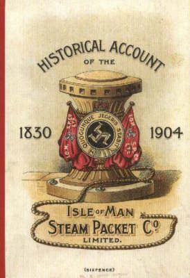 Historical Account of the Isle of Man Steam Packet Co. 1830-1904 - A. W. Moore