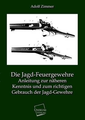 Die Jagd-Feuergewehre - Adolf Zimmer