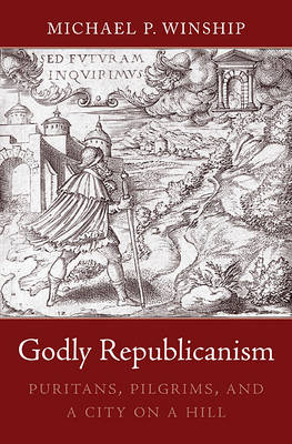 Godly Republicanism - Winship Michael P. Winship