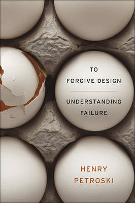 To Forgive Design - Petroski Henry Petroski