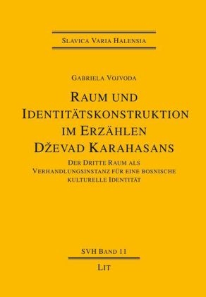 Raum und Identitätskonstruktion im Erzählen Dzevad Karahasans - Gabriela Vojvoda