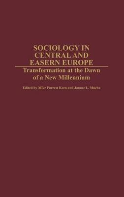 Sociology in Central and Eastern Europe - Mike Keen; Janusz Mucha