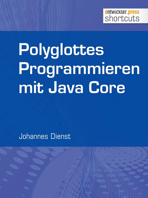 Polyglottes Programmieren in Java Core - Johannes Dienst