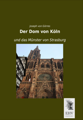 Der Dom von Köln und das Münster von Strasburg - Joseph von Görres