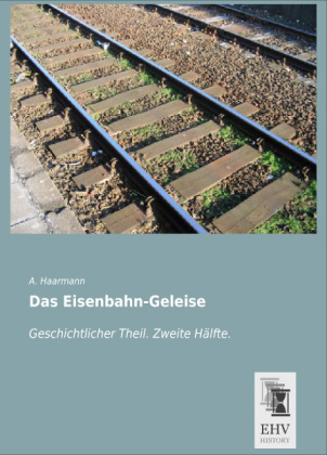 Das Eisenbahn-Geleise - A. Haarmann