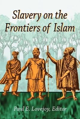 Slavery at the Frontiers of Islam - Paul E. Lovejoy