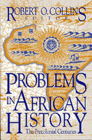 Problems in African History v. 1; The Precolonial Centuries - Robert O. Collins; James McDonald Burns; Robert O. Collins; Erik Kristofer Ching