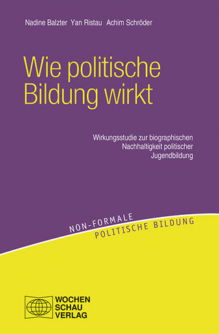 Wie politische Bildung wirkt - Nadine Balzter; Yan Ristau; Achim Schröder