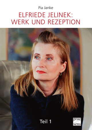 Elfriede Jelinek: Werk und Rezeption - Pia Janke