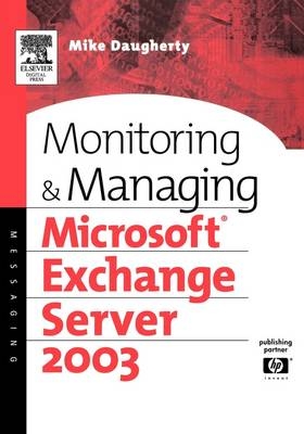 Monitoring and Managing Microsoft Exchange Server 2003 - Mike Daugherty