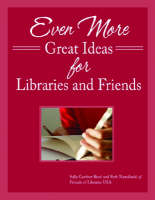 Even More Great Ideas for Libraries and Friends - Sally Gardner Reed; Beth Nawalinski