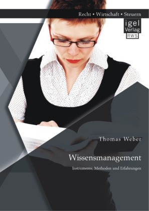 Wissensmanagement: Instrumente, Methoden und Erfahrungen - Thomas Weber