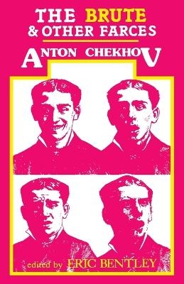 The Brute and Other Farces - Anton Chekhov; Eric Bentley