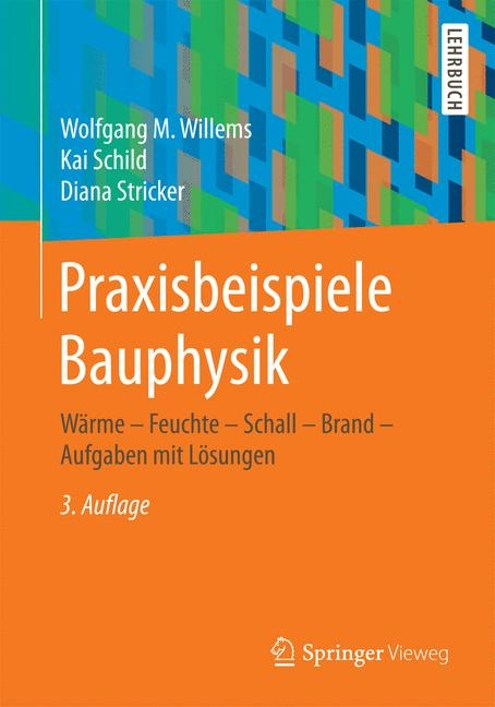Praxisbeispiele Bauphysik - Wolfgang M Willems, Kai Schild, Diana Stricker