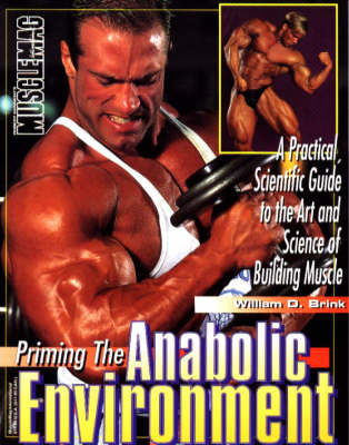 Priming the Anabolic Environment - William D. Brink,  "Muscle Mag"