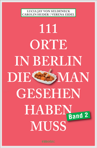 111 Orte in Berlin, die man gesehen haben muss Band 2 - Lucia Jay von Seldeneck; Carolin Huder