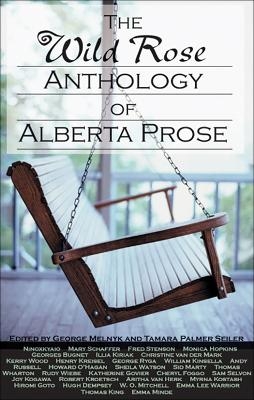 The Wild Rose Anthology of Alberta Prose - George Melnyk; Tamara Seiler