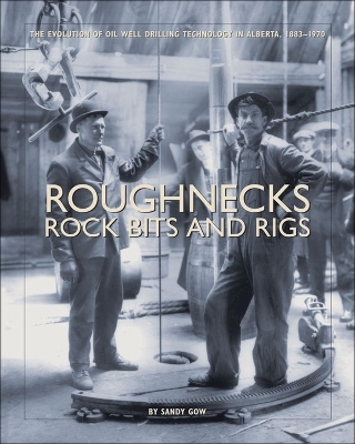 Roughnecks, Rock Bits, and Rigs - Sandy Gow