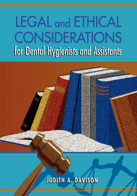 Legal And Ethical Considerations For Dental Hygienists And Assistants - Judith Ann Davison
