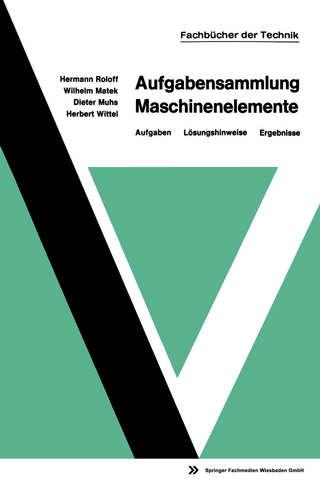 Aufgabensammlung Maschinenelemente - Hermann Roloff; Dieter Muhs; Wilhelm Matek; Herbert Wittel