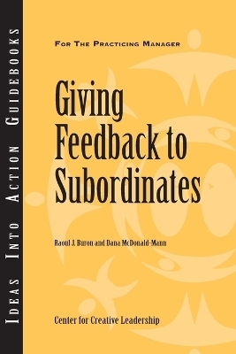 Giving Feedback to Subordinates - Center for Creative Leadership (CCL); Raoul J. Buron; Dana McDonald-Mann