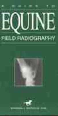 A Guide to Equine Field Radiography - Barbara J. Watrous