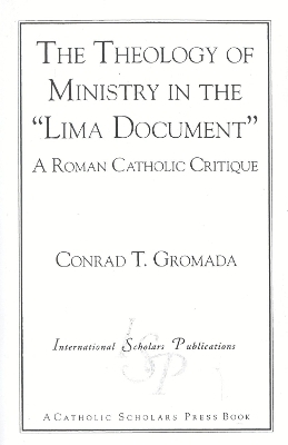 The Theology of Ministry in the 'Lima Document' - Conrad T. Gromada