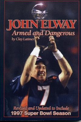John Elway: Armed & Dangerous - Clay Latimer